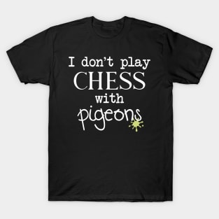 I Don't Play Chess With Pigeons T-Shirt